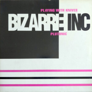 Bizarre Inc - Playing With Knives / Plutonic - Album Cover