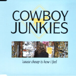 Cowboy Junkies - 'Cause Cheap Is How I Feel - Album Cover