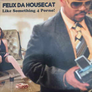 Felix Da Housecat - Like Something 4 Porno! - Album Cover