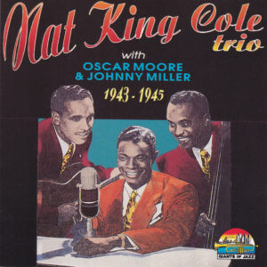 Nat King Cole - Nat King Cole Trio 1943 - 1945 - Album Cover