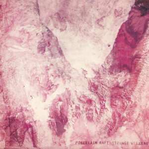 Porcelain Raft - Strange Weekend - Album Image