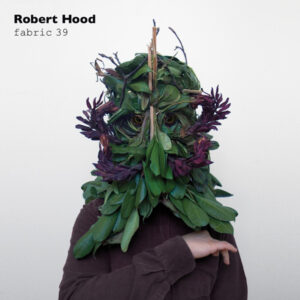 Robert Hood - Fabric 39 - Album Cover