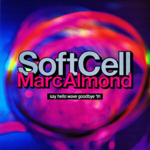 Soft Cell - Say Hello Wave Goodbye '91 - Album Cover