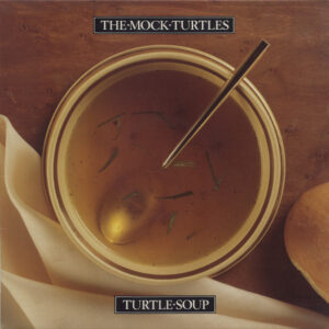 The Mock Turtles - Turtle Soup - Album Cover