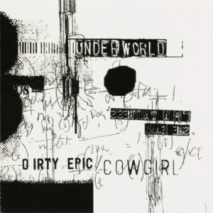 Underworld - Dirty Epic / Cowgirl - Album Cover