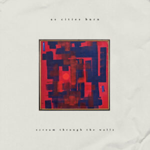 As Cities Burn - Scream Through The Walls - Album Cover