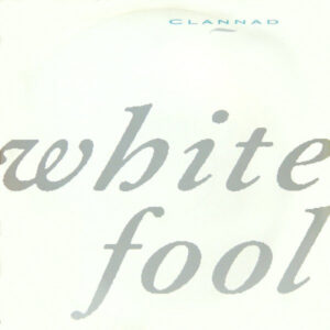 Clannad - White Fool - Album Cover
