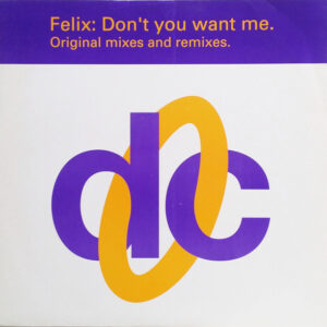 Felix - Don't You Want Me (Original Mixes And Remixes) - Album Cover